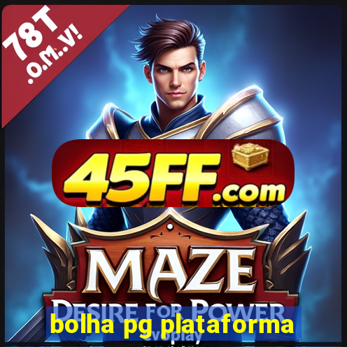 bolha pg plataforma